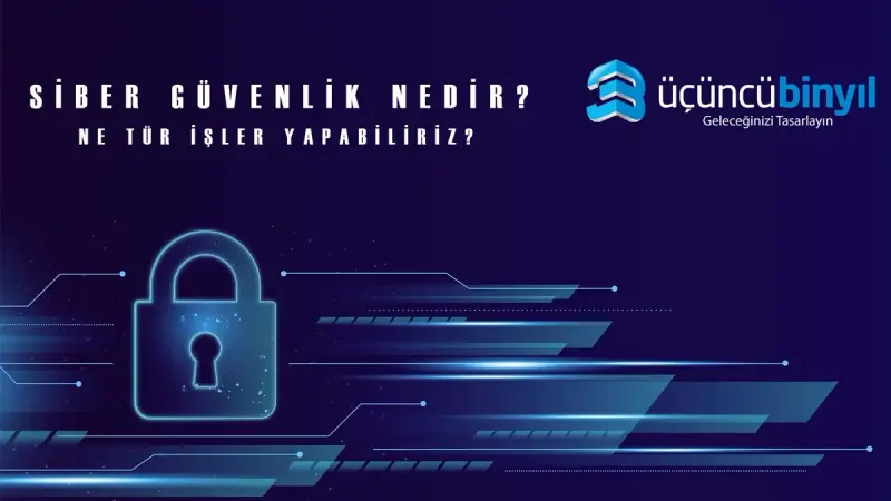 Siber Güvenlik Nedir? Ne Tür İşler Yapılabilir