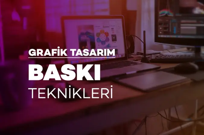 Grafik Tasarım – Baskı Teknikleri